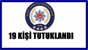 ORDU'DA 19 KİŞİ TUTUKLANDI