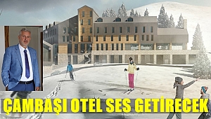 Şenocak: Çambaşı Otel Ordu Turizminin Lokomatifi Olacak