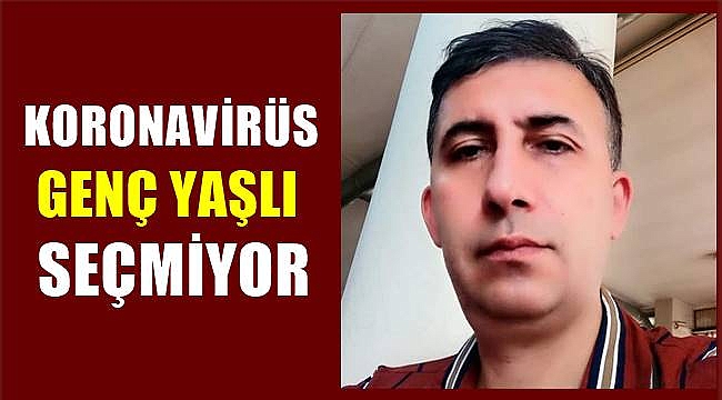 Ali Çayır koronavirüs kurbanı oldu