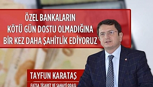 Karataş:Özel bankalar karagün dostu değil