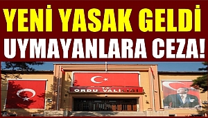 Ordu Valiliği yeni yasakları açıkladı
