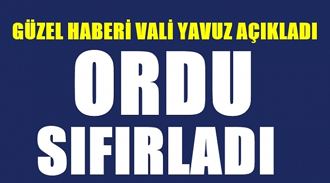 Ordu&#039;da bugün sıfır vaka