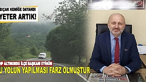 Eyigün; Çambaşı Yolu artık bitirilsin
