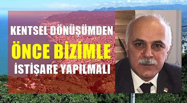 Güngör: Biz de kentsel dönüşüm istiyoruz ama önce istişare yapılmalı