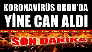 Koronavirüs Ordu'da yine  can aldı