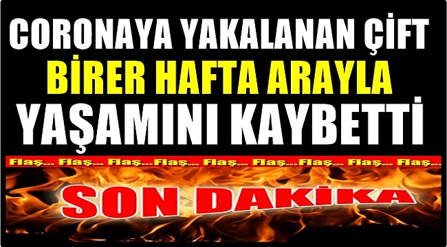 Ordu&#039;da coronadan önce eşi sonra da  kendi öldü