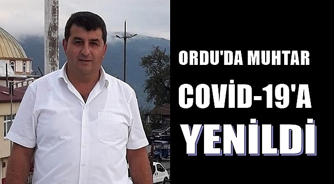 Ordu&#039;da muhtar Coronadan öldü