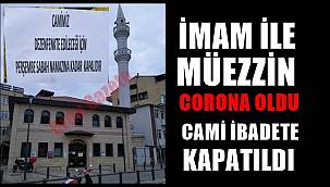 İmam ile müezzin corona oldu cami ibadete kapatıldı