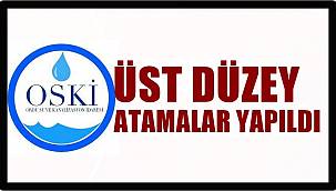 OSKİ'de üst düzey atamalar gerçekleşti