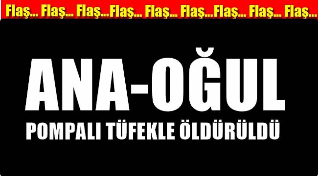 Ana-Oğul cinayete kurban gitti!