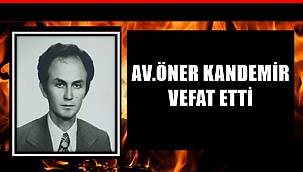 Av. Öner Kandemir vefat etti