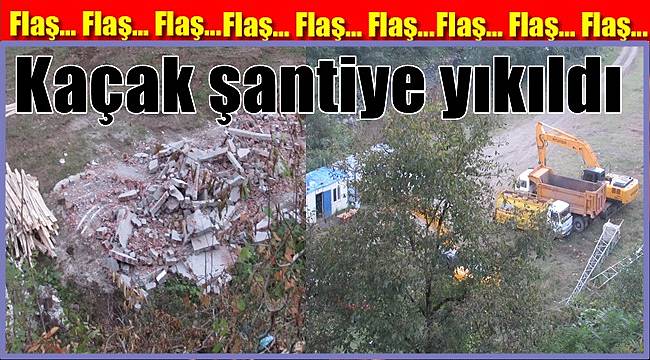 Şantiyeyi kaçak yapmışlar