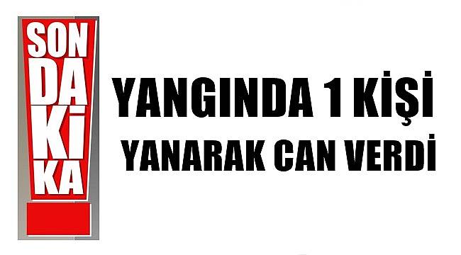 Ahşap ev yandı bir kişi öldü