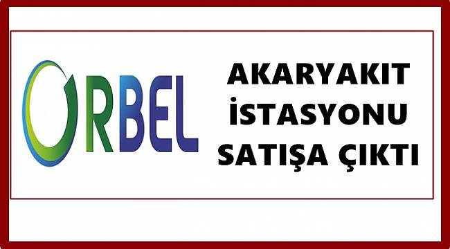 ORBEL akaryakıt istasyonunu ihaleye çıkarttı