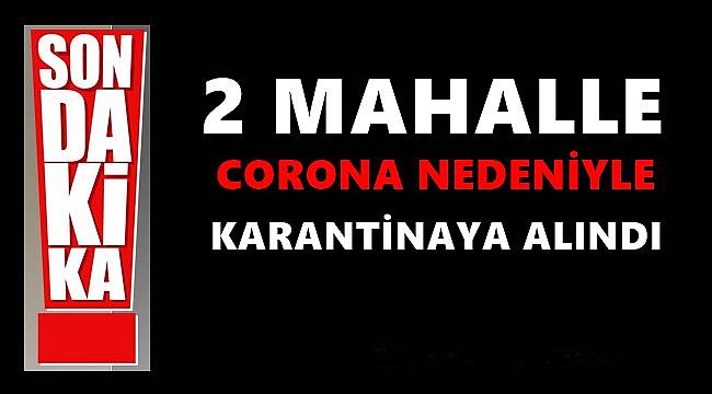 Ordu&#039;da 2 Mahalle Corona Nedeniyle Karantinaya Alındı