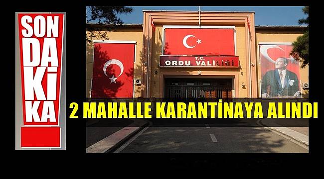 Ordu&#039;da iki mahallede Corona karantinası