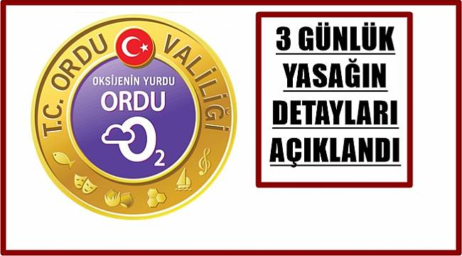 Ordu Valiliği 82 saat sürecek yasaklarla ilgili açıklama yaptı