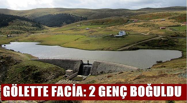 İKİ ARKADAŞ GÖLETTE BOĞULDU