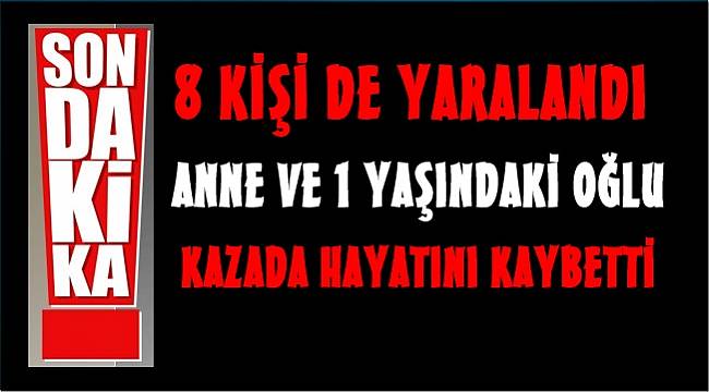 1'İ bebek 2 kişi öldü 8 kişi yaralandı