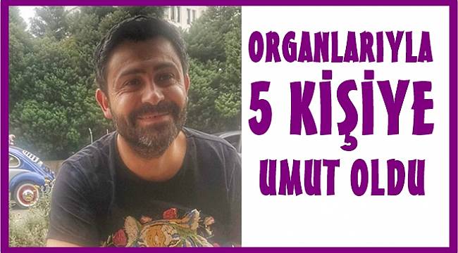 Alper'in organları 5 kişide yaşayacak
