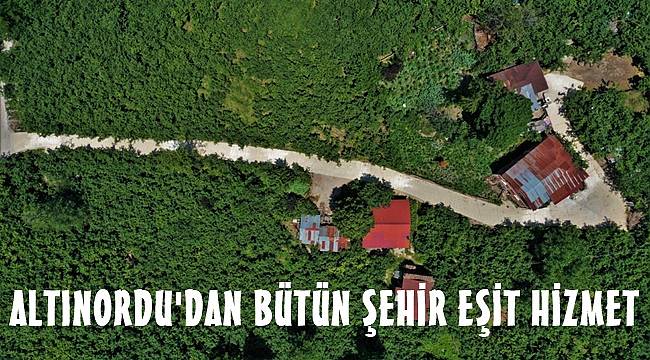 Altınordu'da mahalleler beklediği hizmete kavuşuyor