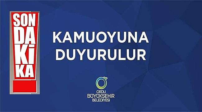 Ordu Büyükşehir Belediyesi&#039;nden açıklama var