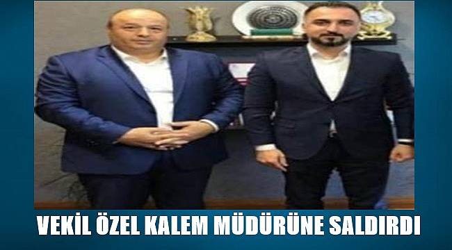 Vekil ile Özel Kalem Müdürü arasında neler yaşandı?