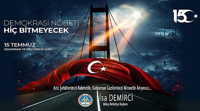 Başkan Demirci: 15 Temmuz'da Unutulmaz Bir Destan Yazılmıştır