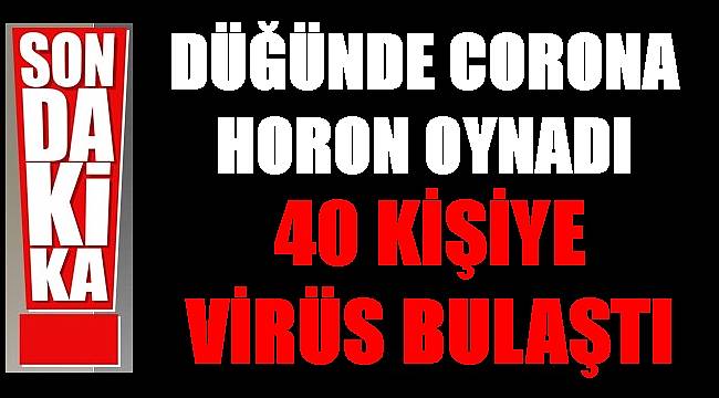 Ordu&#039;da düğünde Corona patladı: 40 kişi virüs kaptı