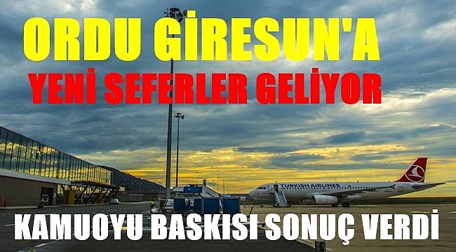 Ordu Giresun Havalimanı&#039;ndan yeni uçuşlar başlıyor