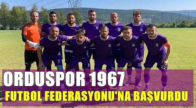 Orduspor 1967 Futbol Federasyonu'na başvurdu