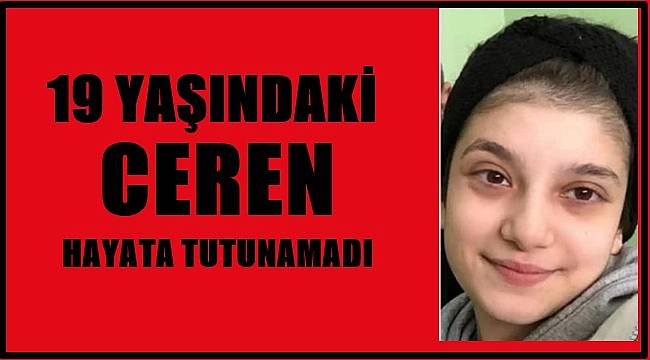 19 yaşındaki Ceren sevenlerini yasa boğdu