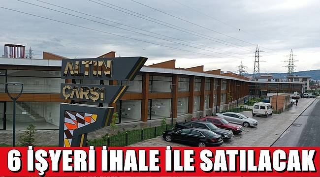 Altınordu Belediyesi 6 işyerini satacak 1 işyerini kiraya verecek