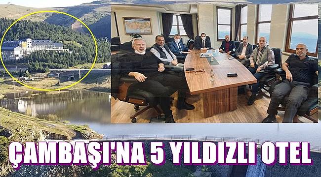 Çambaşı'na 5 yıldızlı otel yapılıyor