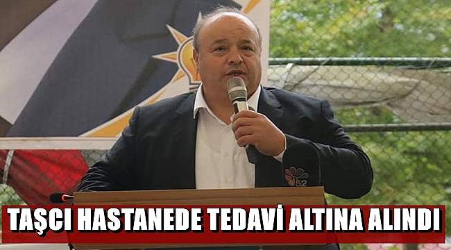Milletvekili Ergun Taşcı hastanede tedavi altına alındı