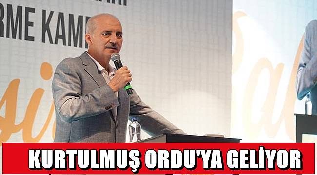 Numan Kurtulmuş Ordu'ya geliyor