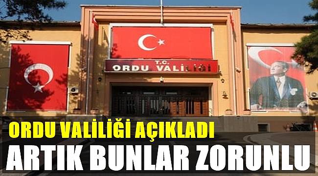 Ordu'da artık bunlar zorunlu olacak