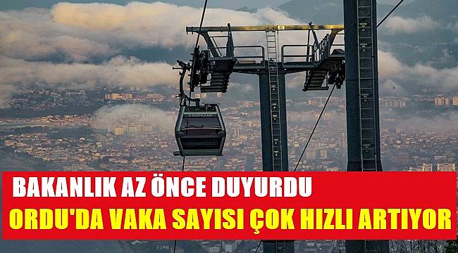 Bakanlık rakamları açıkladı: Ordu'da vaka sayısı hızla artıyor