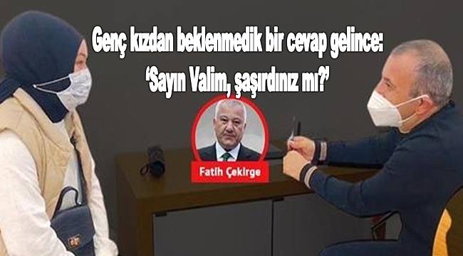 Genç kızdan Vali Sonel'e beklenmedik cevap gedli