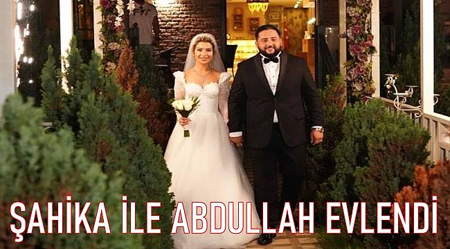 Şahika ile Abdullah evlendi