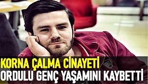 Trafikte korna çalma cinayeti: Ordulu genç yaşamını yitirdi