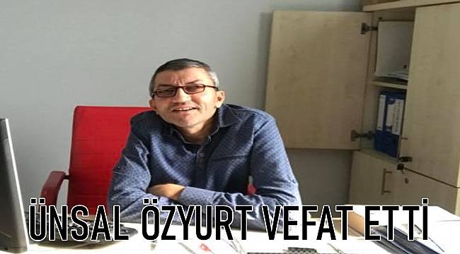 Ünsal Özyurt vefat etti