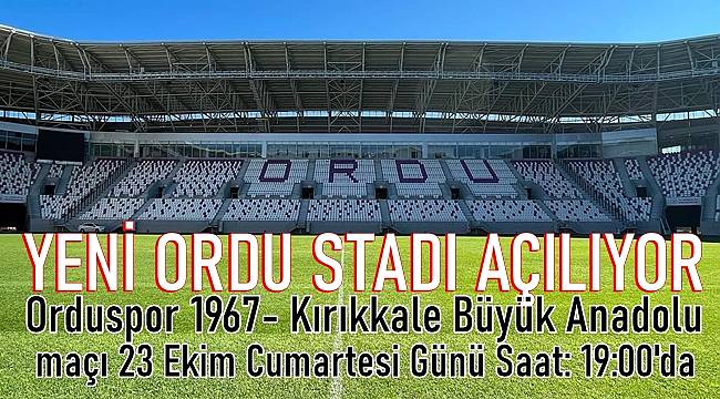 Yeni Ordu Stadı Orduspor 1967- Kırıkkale Büyük Anadoluspor maçıyla açılıyor