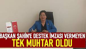 Başkan Şahin'e destek imzası vermeyen tek muhtar