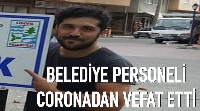 Belediye personeli coronadan vefat etti