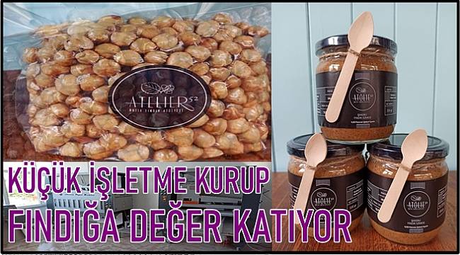 Kurdukları küçük işletmeyle fındığa değer kattılar