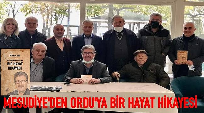 Mithat Baş&#039;ın yeni kitabı &#039;Mesudiye&#039;den Ordu&#039;ya Bir Hayat Hikayesi&#039;