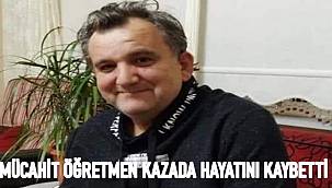 Öğretmen Mücahit Şahin  Kazada Hayatını Kaybetti