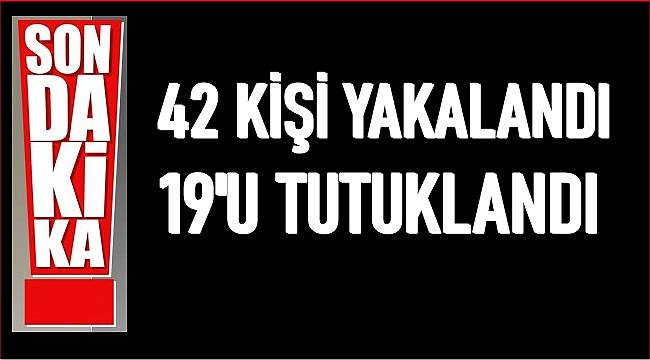 Ordu'da 19 kişi tutuklanarak cezaevine gönderildi
