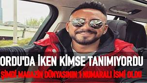 Ordu'da iken kimse tanımıyordu şimdi magazin dünyasının 1 numaralı ismi oldu